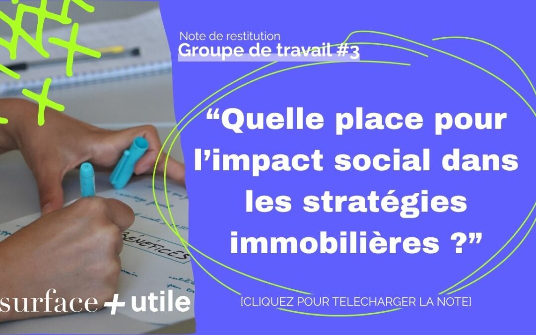 [RESTITUTION] Groupe de travail #3 – « Quelle place pour l’impact social dans les stratégies immobilières ? »